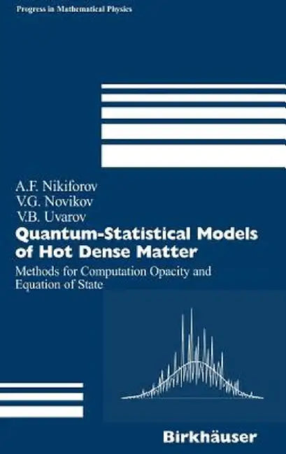 Quantum-Statistical Models of Hot Dense Matter: Methods for Computation Opacity and Equation of State by Arnold F. Nikiforov