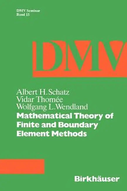 Mathematical Theory of Finite and Boundary Element Methods by Schatz