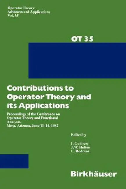 Contributions to Operator Theory and Its Applications: Proceedings of the Conference on Operator Theory and Functional Analysis, Mesa, Arizona, June 1 by I. Gohberg