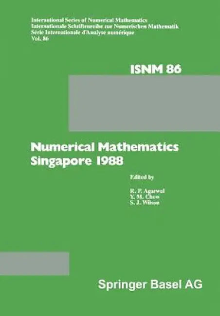 Numerical Mathematics Singapore 1988: Proceedings of the International Conference on Numerical Mathematics Held at the National University of Singapor by Agarwal