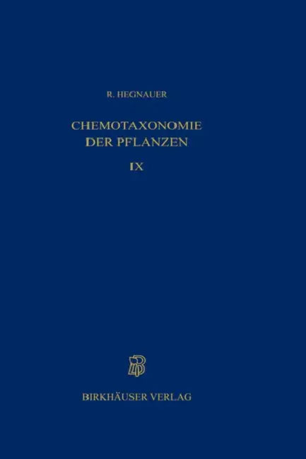 Chemotaxonomie Der Pflanzen: Eine Übersicht Über Die Verbreitung Und Die Systematische Bedeutung Der Pflanzenstoffe by R. Hegnauer