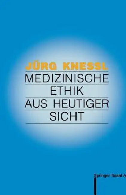 Medizinische Ethik Aus Heutiger Sicht by Jürg Knessl, Toni Graf-Baumann
