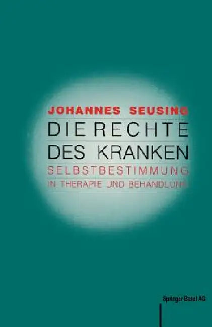 Die Rechte Des Kranken: Selbstbestimmung in Therapie Und Behandlung by J. Seusing