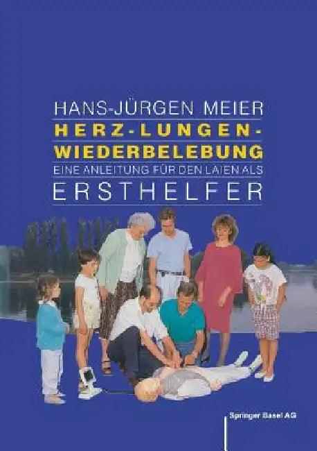 Herz-Lungen-Wiederbelebung: Eine Anleitung Für Den Laien ALS Ersthelfer by Meier, Graf-Baumann