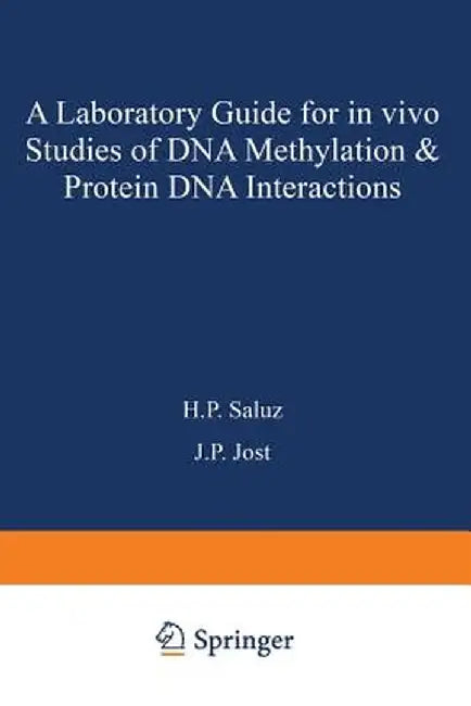 A Laboratory Guide for in Vivo Studies of DNA Methylation and Protein/DNA Interactions by Saluz