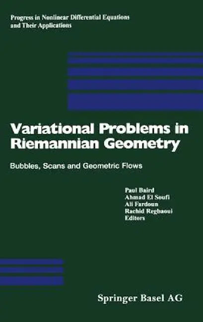 Variational Problems in Riemannian Geometry: Bubbles, Scans and Geometric Flows by Paul Baird