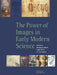 The Power of Images in Early Modern Science by Wolfgang Lefèvre, Jürgen Renn, Urs Schoepflin