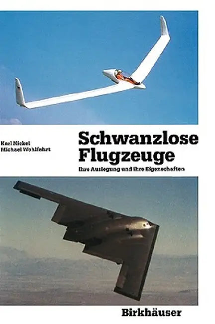 Schwanzlose Flugzeuge: Ihre Auslegung Und Ihre Eigenschaften by Karl Nickel