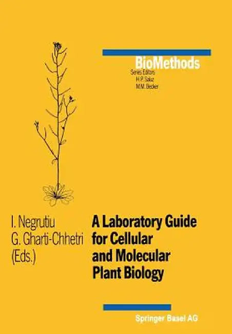 A Laboratory Guide for Cellular and Molecular Plant Biology by I. Negrutiu