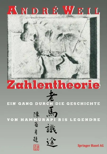 Zahlentheorie: Ein Gang Durch Die Geschichte Von Hammurapi Bis Legendre by Weil