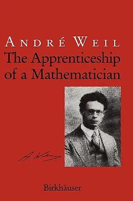 The Apprenticeship of a Mathematician by Andre Weil