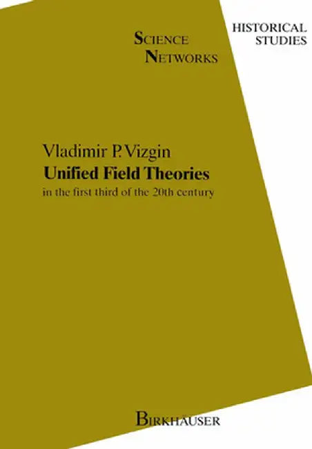 Unified Field Theories: In the First Third of the 20th Century by Vladimir Pavlovich Vizgin