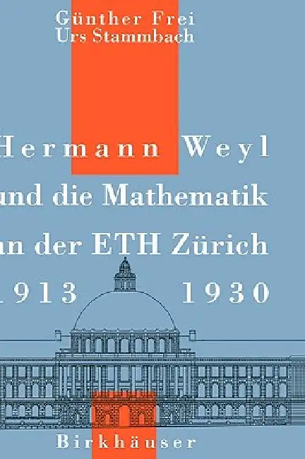 Hermann Weyl Und Die Mathematik an Der Eth Zürich, 1913-1930 by G. Frei, U. Stammbach