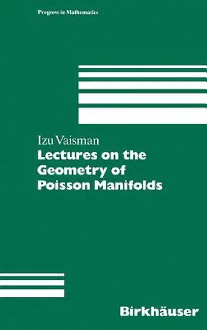 Lectures on the Geometry of Poisson Manifolds by Izu Vaisman