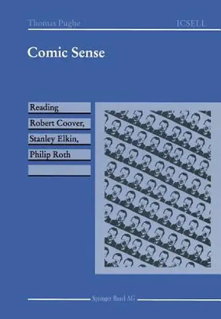 Comic Sense: Reading Robert Coover, Stanley Elkin, Philip Roth by Thomas Pughe