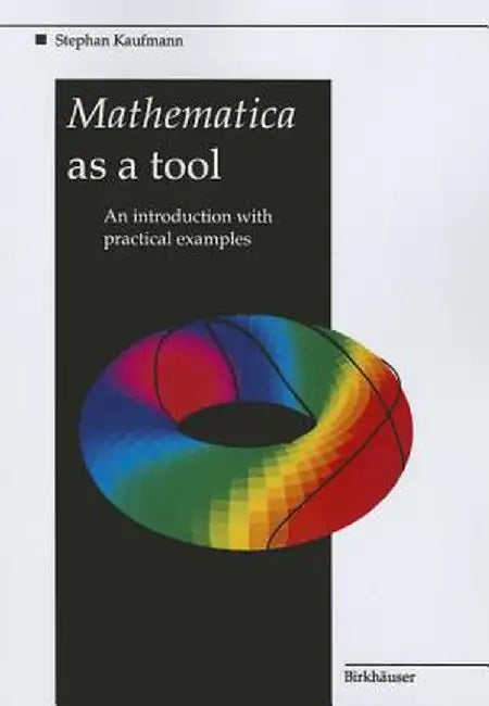 Mathematica as a Tool: An Introduction with Practical Examples by Stephan Kaufmann