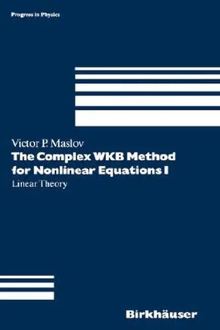 The Complex Wkb Method for Nonlinear Equations I by Victor P. Maslov