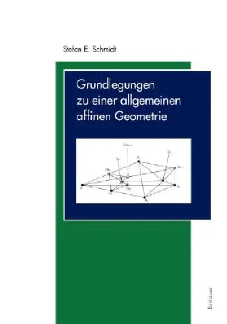 Grundlegungen Zu Einer Allgemeinen Affinen Geometrie by Stefan E. Schmidt
