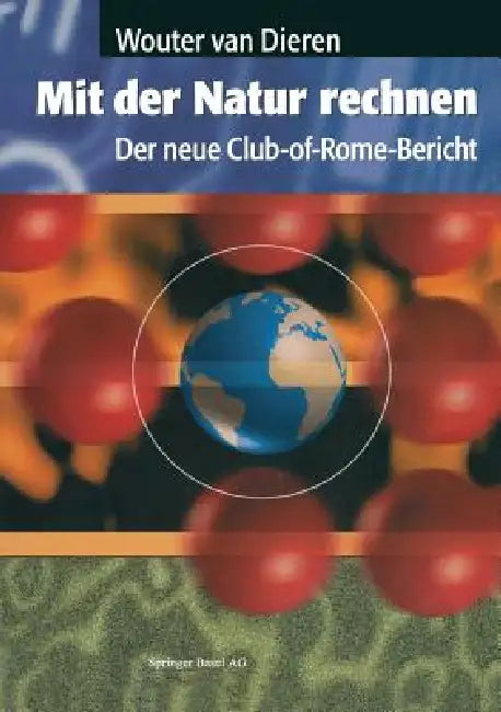 Mit Der Natur Rechnen: Der Neue Club-Of-Rome-Bericht: Vom Bruttosozialprodukt Zum Ökosozialprodukt by Wouter Van Dieren, A. Köhne
