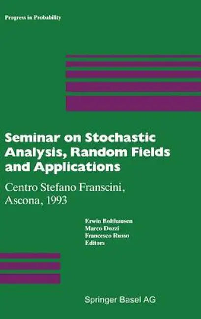 Seminar on Stochastic Analysis, Random Fields and Applications: Centro Stefano Franscini, Ascona, 1993 by Erwin Bolthausen
