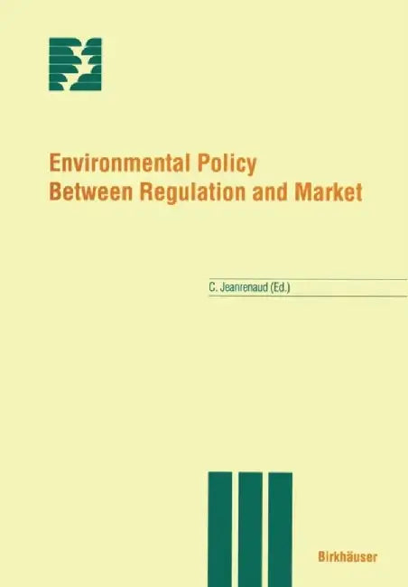 Environmental Policy Between Regulation and Market by C. Jeanrenaud