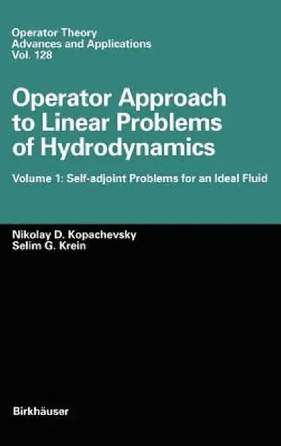 Operator Approach to Linear Problems of Hydrodynamics: Volume 1: Self-Adjoint Problems for an Ideal Fluid by Nikolay D. Kopachevskii