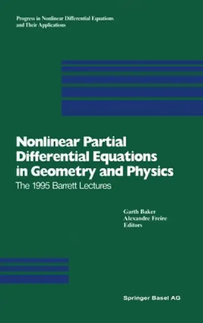 Nonlinear Partial Differential Equations in Geometry and Physics: The 1995 Barrett Lectures by Garth Baker