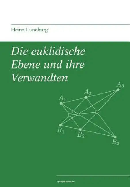 Die Euklidische Ebene Und Ihre Verwandten by Heinz Lüneburg