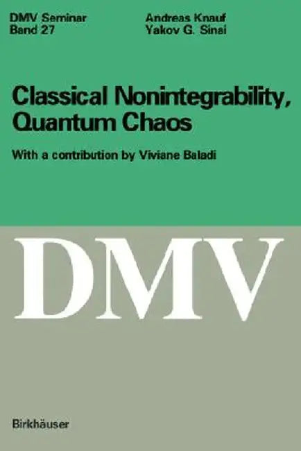 Classical Nonintegrability, Quantum Chaos by Andreas Knauf