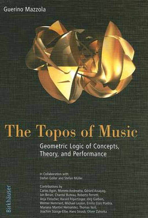 The Topos of Music: Geometric Logic of Concepts, Theory, and Performance [With CDROM] by Guerino Mazzola