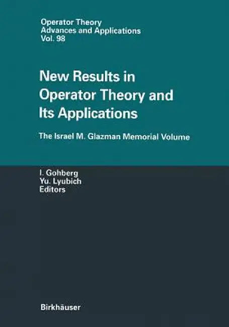 New Results in Operator Theory and Its Applications: The Israel M. Glazman Memorial Volume by Israel Gohberg