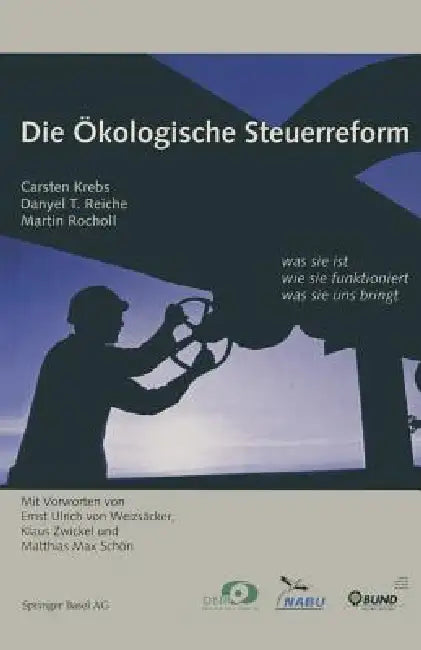 Die Ökologische Steuerreform: Was Sie Ist Wie Sie Funktioniert Was Sie Uns Bringt by Martin Rocholl, Ulrike Schnellbach