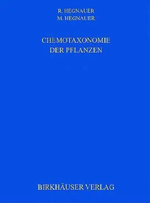 Chemotaxonomie Der Pflanzen: Eine Bersicht Uber Die Verbreitung Und Die Systematische Bedeutung Der Pflanzenstoffe by R. Hegnauer