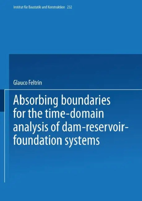 Absorbing Boundaries for the Time-Domain Analysis of Dam-Reservoir-Foundation Systems by Glauco Feltrin
