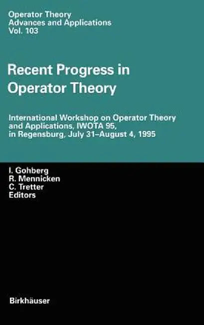 Recent Progress in Operator Theory: International Workshop on Operator Theory and Applications, Iwota 95, in Regensburg, July 31-August 4,1995 by Israel C. Gohberg