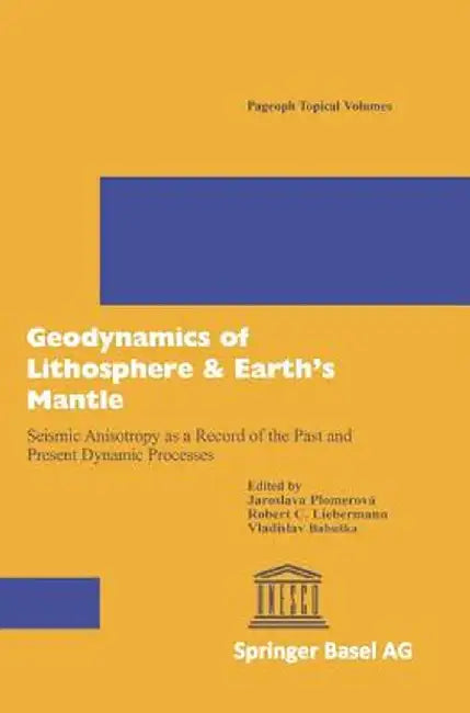 Geodynamics of Lithosphere & Earth's Mantle: Seismic Anisotropy as a Record of the Past and Present Dynamic Processes by Jaroslava Plomerova