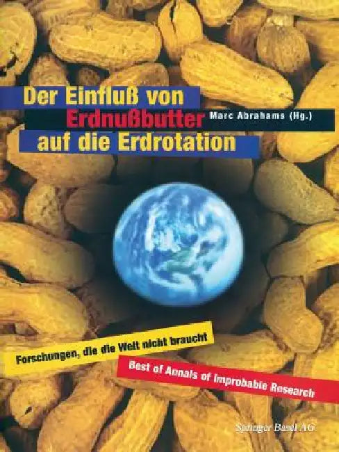 Der Einfluß Von Erdnußbutter Auf Die Erdrotation -- Forschungen, Die Die Welt Nicht Braucht by Marc Abrahams, G. Herbst