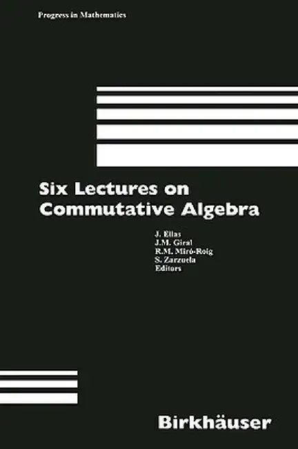 Six Lectures on Commutative Algebra by J. Elias