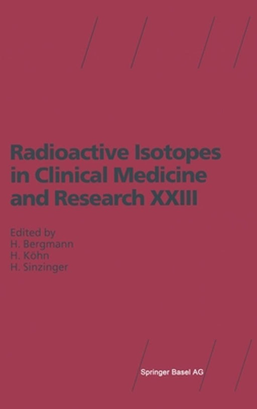 Radioactive Isotopes in Clinical Medicine and Research XXIII by Helmar Bergmann