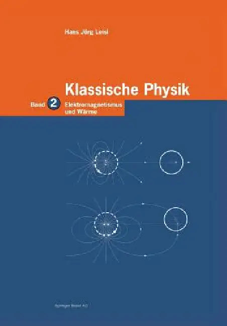 Klassische Physik: Band 2: Elektromagnetismus Und Wärme by Hans Jörg Leisi