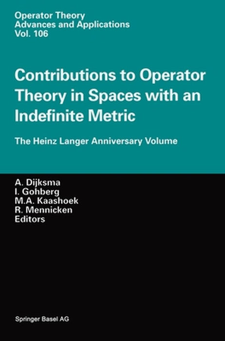 Contributions to Operator Theory in Spaces with an Indefinite Metric: The Heinz Langer Anniversary Volume by Heinz Langer
