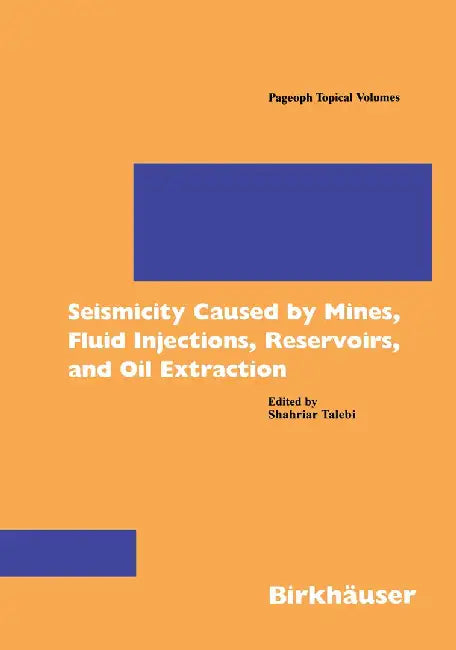 Seismicity Caused by Mines, Fluid Injections, Reservoirs, and Oil Extraction by Shahriar Talebi