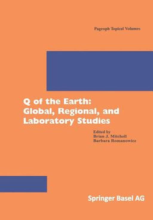 Q Of The Earth: Global, Regional, and Laboratory Studies by Barbara Romanowicz, Brian J. Mitchell