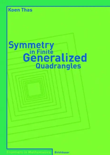 Symmetry in Finite Generalized Quadrangles by Koen Thas