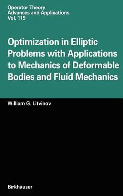 Optimization in Elliptic Problems with Applications to Mechanics of Deformable Bodies and Fluid Mechanics by William G. Litvinov