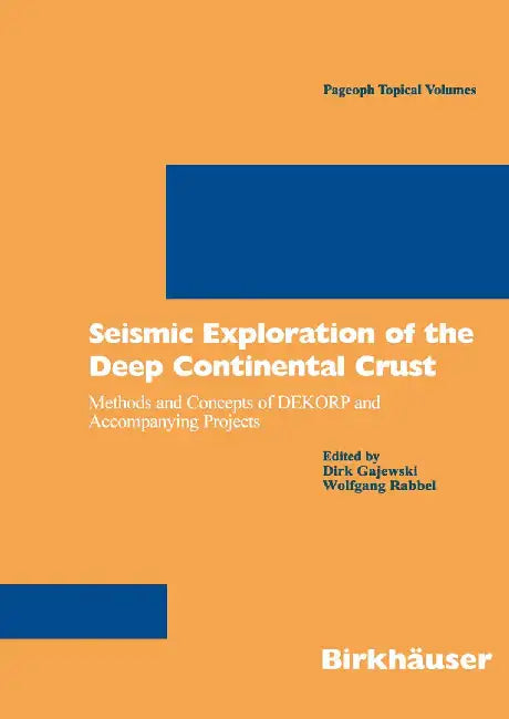 Seismic Exploration of the Deep Continental Crust: Methods and Concepts of Dekorp and Accompanying Projects by Dirk Gajewski