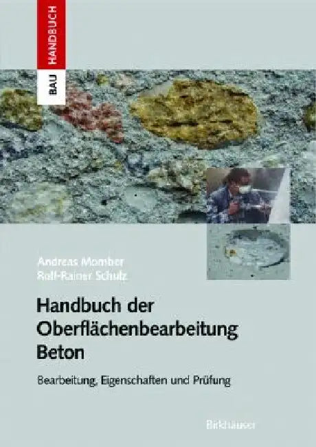 Handbuch Der Oberflächenbearbeitung Beton: Bearbeitung - Eigenschaften - Prüfung by Andreas W. Momber, Rolf-Rainer Schulz