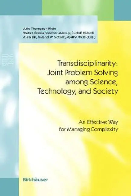Transdisciplinarity: Joint Problem Solving Among Science, Technology, and Society: An Effective Way for Managing Complexity by J. Thompson Klein