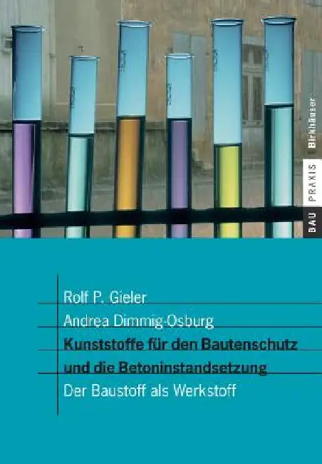 Kunststoffe Für Den Bautenschutz Und Die Betoninstandsetzung: Der Baustoff ALS Werkstoff by Rolf P. Gieler, Andrea Dimmig-Osburg