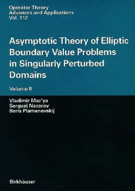 Asymptotic Theory of Elliptic Boundary Value Problems in Singularly Perturbed Domains Volume II: Volume II by Vladimir Maz'ya